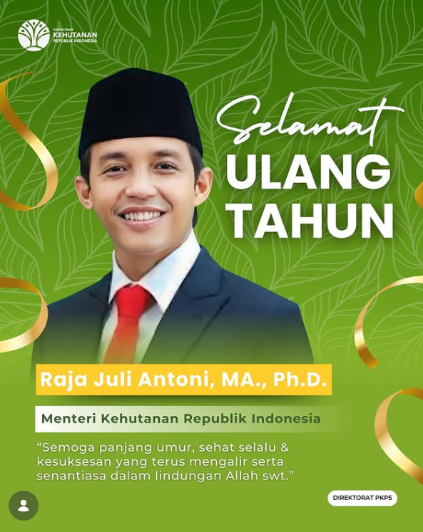 Selamat Ulang Tahun untuk Menteri Kehutanan RI, Raja Juli Antoni, M.A., PH.D. yang ke-48