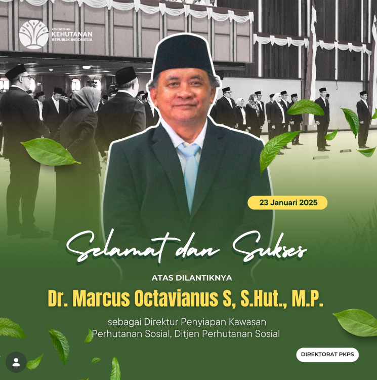 Selamat atas dilantiknya Dr. Marcus Octavianus S, S.Hut., M.P. sebagai sebagai Direktur Penyiapan Kawasan Perhutanan Sosial
